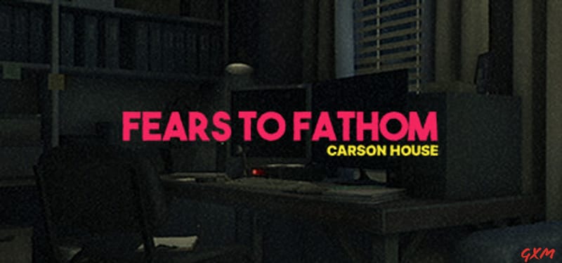 Fears to Fathom – Carson House