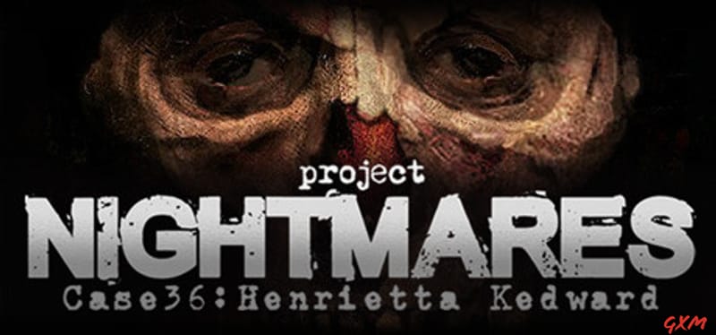 Project Nightmares Case 36: Henrietta Kedward
